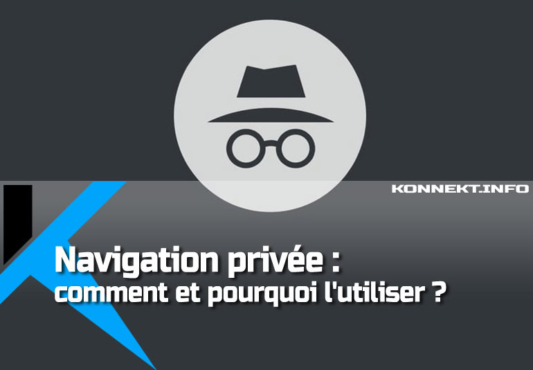 La navigation privée : comment et pourquoi l'utiliser ?